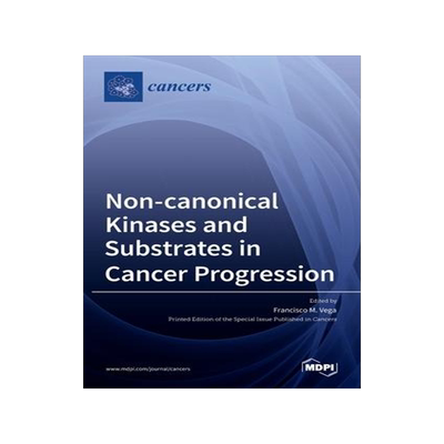 [预订]Non-canonical Kinases and Substrates in Cancer Progression 9783036530550