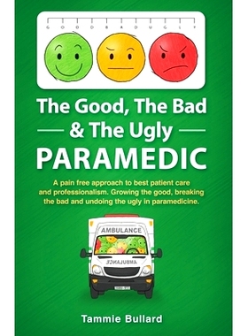 预订 The Good, The Bad & The Ugly Paramedic: A book for growing the good, breaking the bad and undoing the ugly in param