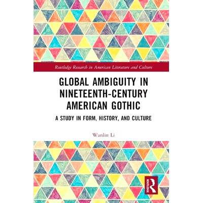 预订 Global Ambiguity in Nineteenth-Century American Gothic: A Study in Form, History, and Culture 19世纪美国哥特式运动