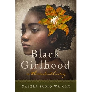 预订 Black Girlhood in the Nineteenth Century 十九世纪的黑人少女时代: 9780252040573