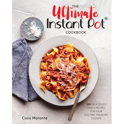 预订 The Ultimate Instant Pot Cookbook: 200 Deliciously Simple Recipes for Your Electric Pressure Cooker*速溶锅食谱: