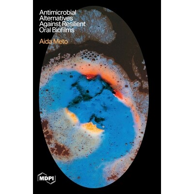 预订 Antimicrobial Alternatives Against Resilient Oral Biofilms: Insights from In Vitro, Ex Vivo, and Clinical Studies:
