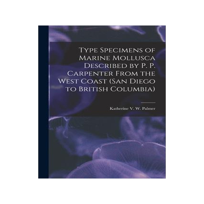 [预订]Type Specimens of Marine Mollusca Described by P. P. Carpenter From the West Coast (San Diego to Bri 9781015007079