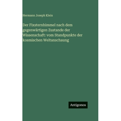预订 Der Fixsternhimmel nach dem gegenwärtigen Zustande der Wissenschaft: vom Standpunkte der kosmischen Weltanschaung: