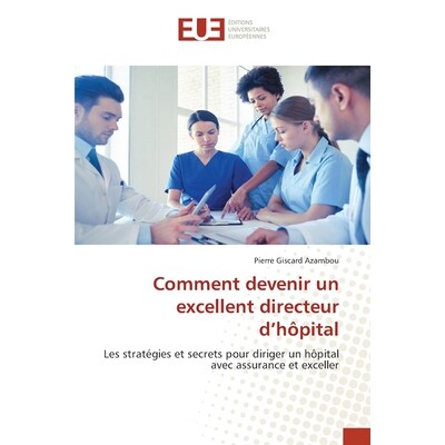 预订 Comment devenir un excellent directeur d’hôpital: 9786209058806
