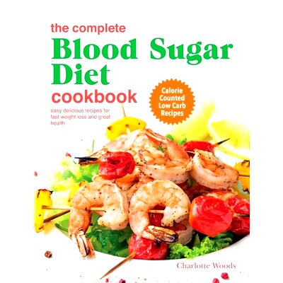 预订 The Complete Blood Sugar Diet Cookbook: Easy Delicious Recipes For Fast Weight Loss And Great Health. Calorie Count