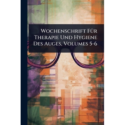 预订 Wochenschrift FÃ1/4r Therapie Und Hygiene Des Auges, Volumes 5-6 9781024904949