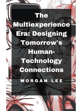 预订 The Multiexperience Era: Designing Tomorrow's Human-Technology Connections