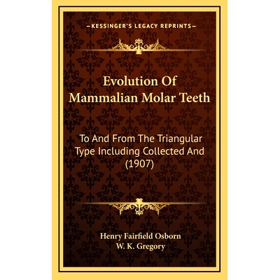 预订 Evolution Of Mammalian Molar Teeth: To And From The Triangular Type Including Collected And (1907): 9781164742944