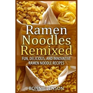 预订 Ramen Noodles Remixed: Fun, Delicious, and Innovative Ramen Noodle Recipes: 9781511437875