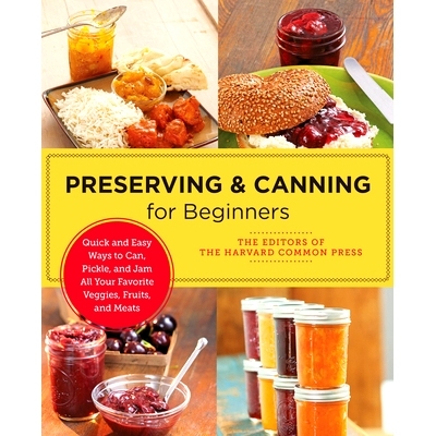 预订 Preserving and Canning for Beginners: Quick and Easy Ways to Can, Pickle, and Jam All Your Favorite Veggies, Fruits