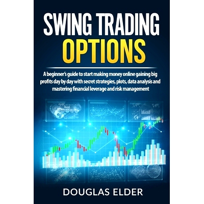 预订 Swing Trading Options: A beginner’s guide to start making money online gaining big profits day by day with secret