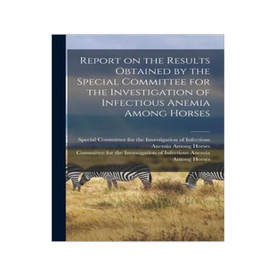 [预订]Report on the Results Obtained by the Special Committee for the Investigation of Infectious Anemia A 9781014844248