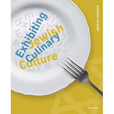 预订 Exhibiting Jewish Culinary Culture 展示犹太烹饪文化: 9789633867204