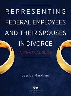 [预订]Representing Federal Employees and Their Spouses in Divorce: A Practical Guide 9781641056519