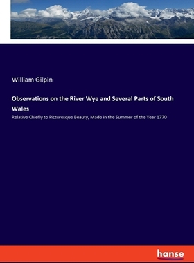 【预订】Observations on the River Wye and Several Parts of South Wales: Relative Chiefly to Picturesque Beauty, Ma...