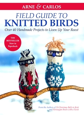 预订 Arne & Carlos’ Field Guide to Knitted Birds: Over 40 Handmade Projects to Liven Up Your Roost: 9781646010714
