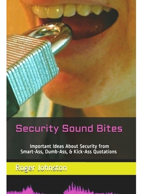 预订 Security Sound Bites: Important Ideas About Security from Smart-Ass, Dumb-Ass, & Kick-Ass Quotations (2nd Edition):