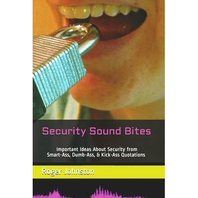 预订 Security Sound Bites: Important Ideas About Security from Smart-Ass, Dumb-Ass, & Kick-Ass Quotations (2nd Edition):