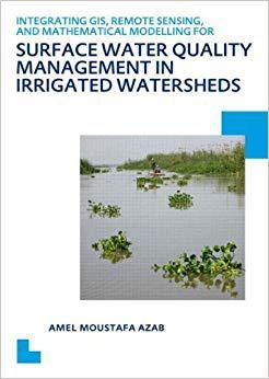 【预售】Integrating GIS, Remote Sensing, and Mathematical Modelling for Surface Water Quality Management in Irriga...
