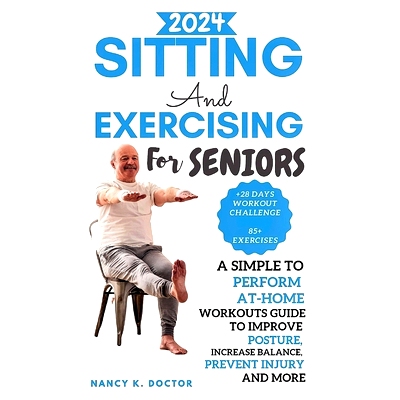 预订 Sitting and Exercising for Seniors: A Simple To Perform At-Home Workouts Guide To Improve Posture, Increase Balance