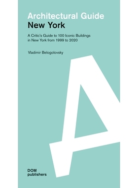 预订 New York. Architectural Guide: A Critic’s Guide to 100 Iconic Buildings in New York from 1999 to 2020 纽约：建筑指