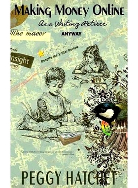 预订 Making Money Online as a Writing Retiree Anyway: Despite 1-Star Reviews: 9781535479813