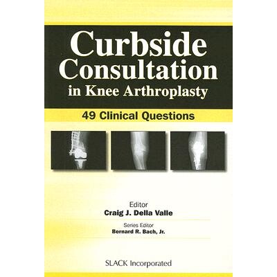 预订 Curbside Consultation in Knee Arthroplasty 49 Clinical Questions 膝关节置换术路边咨询:49 个临床问题 9781556428241
