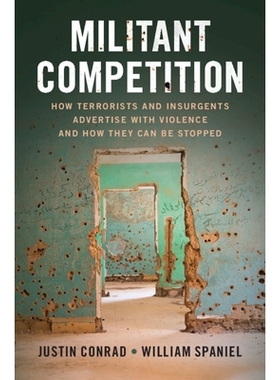 预订 Militant Competition: How Terrorists and Insurgents Advertise with Violence and How They Can Be Stopped 激进的竞争