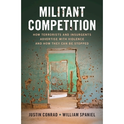 预订 Militant Competition: How Terrorists and Insurgents Advertise with Violence and How They Can Be Stopped 激进的竞争