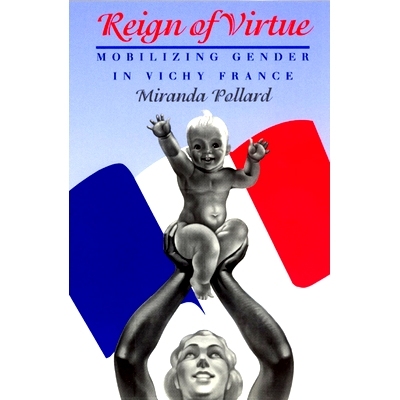 预订 Reign of Virtue: Mobilizing Gender in Vichy France 真光辉:维希法国性别力量的崛起: 9780226673509
