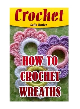 预订 Crochet: How To Crochet Wreaths: 9781543216851