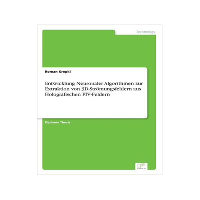 [预订]Entwicklung Neuronaler Algorithmen Zur Extraktion Von 3D-Stromungsfeldern Aus Holografischen Piv-Fel 9783838630380