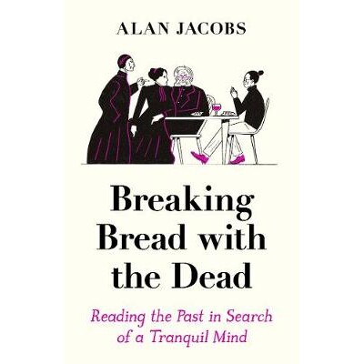 预订 Breaking Bread with the Dead: Reading the Past in Search of a Tranquil Mind 与死者破面包: 9781788162999