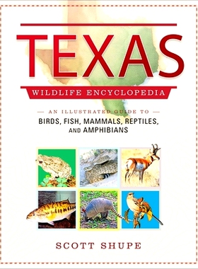 预订 Texas Wildlife Encyclopedia: An Illustrated Guide to Birds, Fish, Mammals, Reptiles, and Amphibians: 9781510777231