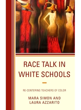 预订 Race Talk in White Schools: Re-Centering Teachers of Color 白色学校的种族谈话：重新定位有色人种的老师: 978149859876
