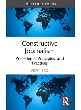预订 Constructive Journalism: Precedents, Principles, and Practices 建设性的新闻：先例、原则与实践: 9781032516110