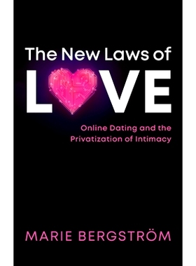 预订 The New Laws of Love - Online Dating and the Privatization of Intimacy: Online Dating and the Privatization of Inti
