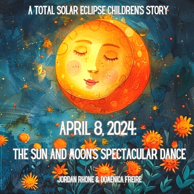 预订 April 8, 2024: The Sun and Moon’s Spectacular Dance: A Total Solar Eclipse Children’s Story: 9798321267639