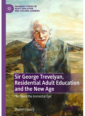 预订 Sir George Trevelyan, Residential Adult Education and the New Age: ’To Open the Immortal Eye’ 乔治·特里维廉爵士