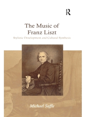 预订 The Music of Franz Liszt: Stylistic Development and Cultural Synthesis 李斯特音乐：文体发展与文化综合: 978036759227