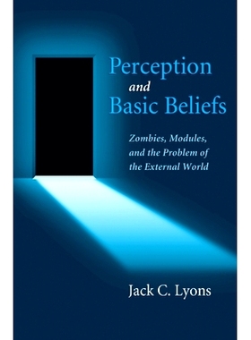 预订 Perception and Basic Beliefs: Zombies, Modules, and the Problem of the External World 感知和基本信仰：行尸走肉、模