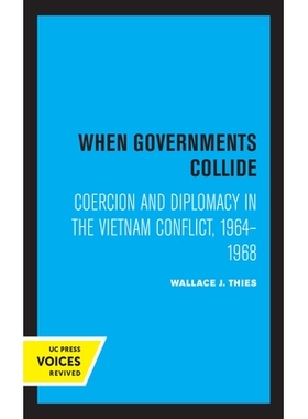 预订 When Governments Collide: Coercion and Diplomacy in the Vietnam Conflict, 1964-1968: 9780520369467
