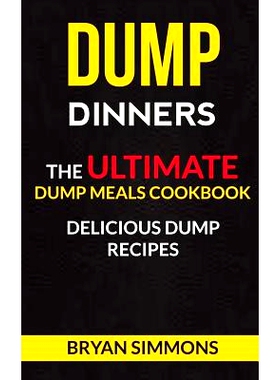 预订 Dump Dinners: The Ultimate Dump Meals Cookbook Delicious Dump Recipes: 9781973762980