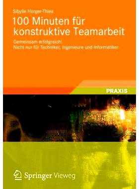 预订 100 Minuten Für Konstruktive Teamarbeit: Gemeinsam Erfolgreich! Nicht Nur Für Techniker, Ingenieure Und Informati