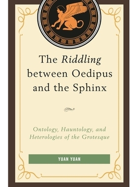 预订 The Riddling between Oedipus and the Sphinx: Ontology, Hauntology, and Heterologies of the Grotesque 俄狄浦斯与斯芬