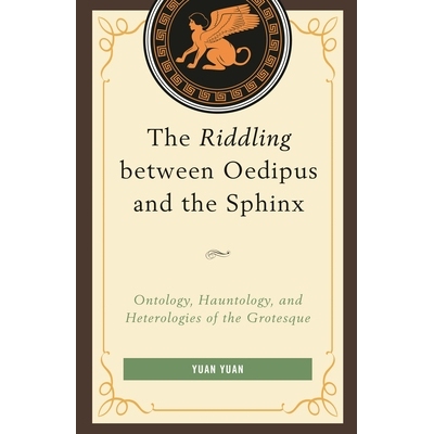预订 The Riddling between Oedipus and the Sphinx: Ontology, Hauntology, and Heterologies of the Grotesque 俄狄浦斯与斯芬