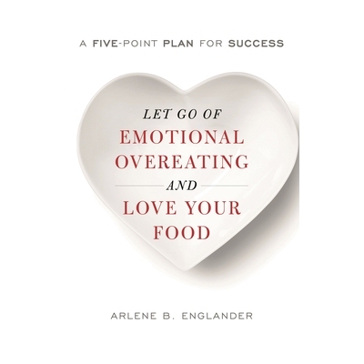 预订 Let Go of Emotional Overeating and Love Your Food: A Five-Point Plan for Success 放开情绪暴饮暴食并且爱你吃的食物：