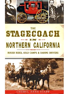 预订 The Stagecoach in Northern California: Rough Rides, Gold Camps & Daring Drivers: 9781540209245