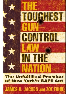 预订 The Toughest Gun Control Law in the Nation: The Unfulfilled Promise of New York’s SAFE Act 全国*严格的枪支管制法：